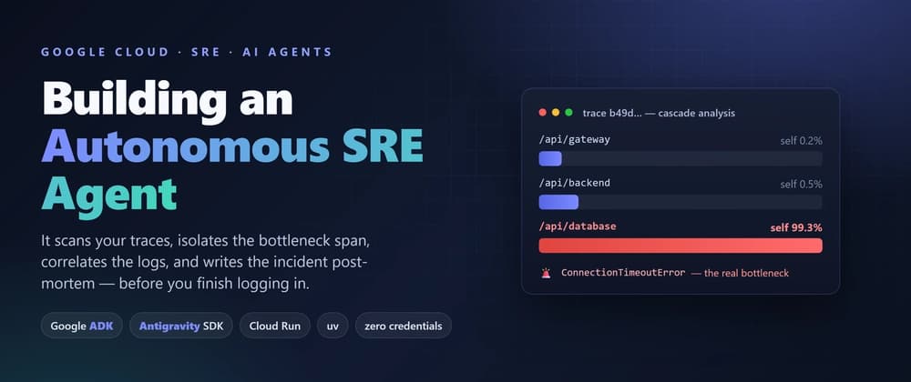 Cover image for Building an Autonomous SRE Agent with Google ADK and the Antigravity SDK